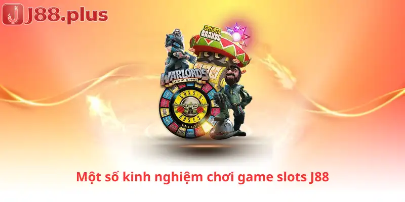 Một số kinh nghiệm chơi game slots J88