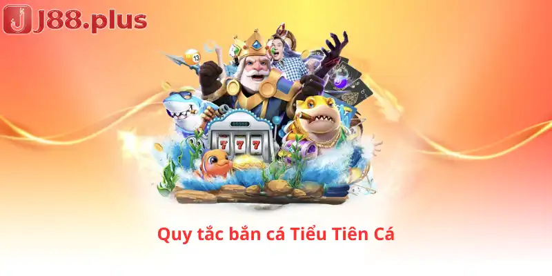 Quy tắc bắn cá Tiểu Tiên Cá