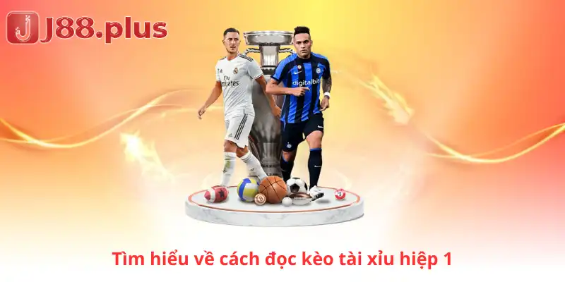 Tìm hiểu về cách đọc kèo tài xỉu hiệp 1